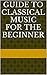 Guide to Classical Music for the Beginner