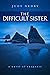 The Difficult Sister, A Nov...