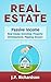 Real Estate: Passive Income: Real Estate Investing, Property Development, Flipping Houses (Commercial Real Estate, Property Management, Property Investment, ... Rental Property, How To Flip A House)