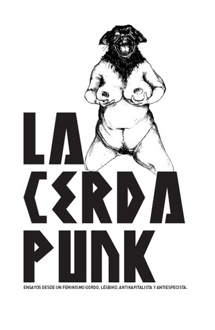 La cerda punk. Ensayos desde un feminismo gordo, lésbiko, antikapitalista y antiespecista (Paperback)