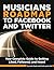 Musician's Roadmap to Facebook and Twitter - A Complete Guide to Getting Liked, Followed, and Heard