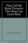 They Call Me Sister Clemmie: The Henry Lee Lucas Story