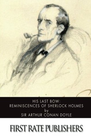 His Last Bow: Reminiscences of Sherlock Holmes