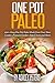 One Pot Paleo: 200+ Easy One Pot Paleo Meals from Your Slow Cooker, Pressure Cooker, Dutch Oven and More