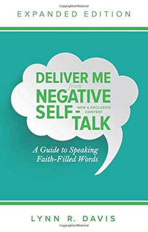 Deliver Me From Negative Self-Talk: A Guide to Speaking Faith-Filled Words