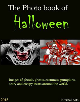 The Photo Book of Halloween 2015. Images of ghouls, ghosts, costumes, pumpkins, scary and creepy treats around the world. (Kindle Edition)