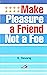 Make Pleasure a Friend Not ...