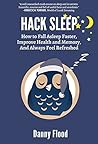 Hack Sleep: How to Fall Asleep Faster, Sleep Better and Sleep Well, and Naturally Reverse Sleep Disorders (Hacks to Create a New Future Book 4) Hack Sleep: How to Fall Asleep Faster, Sleep Better and Sleep Well, and Naturally Reverse Sleep Disorders (Hacks to Create a New Future Book 4)