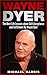 Wayne Dyer: The Best Life Lessons about Self-Acceptance and Fulfillment by Wayne Dyer