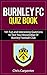 Burnley FC Quiz Book: 2024/...
