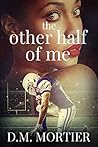 The Other Half of Me by D.M. Mortier