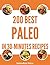 PALEO RECIPES: The Ultimate 200 Quick and Easy Paleo Diet Recipes in-30-Minutes or Less (Cooking Recipes Book 11)