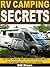 RV Camping Secrets: The Tips, Hacks, And Shortcuts You Must Know Before You Go RV Camping