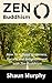 Zen Buddhism: How To Achieve Happiness, Success and Enlightenment with Zen Buddhism