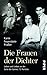 Die Frauen der Dichter: Leben und Lieben an der Seite der Genies