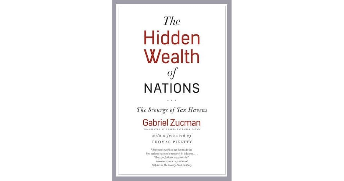 The Hidden Wealth of Nations The Scourge of Tax Havens by Gabriel Zucman