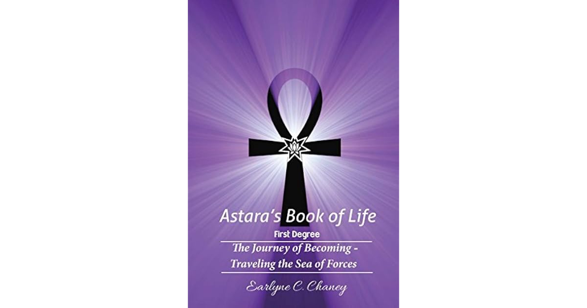 Astara S Book Of Life 1st Degree Complete The Journey Of Becoming Traveling The Sea Of Forces By Earlyne Chaney