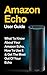 Amazon Echo: What to Know About Your Amazon Echo, How To Use It & Get the Most Out Of Your Echo *FREE BONUS INCLUDED* (Amazon Echo, Amazon Fire Phone, ... Fire Stick, Amazon Fire Tablet Book 1)