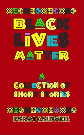 Black Lives Matter: A Collection of Short Stories (Kindle Edition)