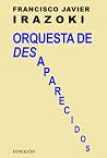 Orquesta de desaparecidos by Francisco Javier Irazoki