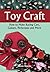 Toy Craft: How To Make Racing Cars, Guitars, Periscopes And More