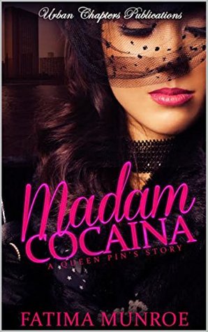 Madam Cocaina: A Queen Pin's Story (Madam Cocaina: A Queen Pin's Story Book 1)