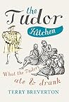 The Tudor Kitchen by Terry Breverton