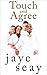 Touch and Agree by Jaye Seay