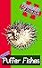Fantastic Facts About Puffer Fishes: Illustrated Fun Learning For Kids