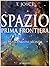 Spazio prima frontiera (Italian Edition)
