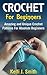 CROCHET: Crochet for Beginners: Amazing and Unique Crochet Patterns For Absolute Beginners (crochet patterns, crochet patterns for beginners, crocheting)
