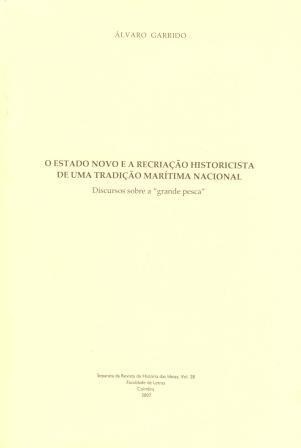 O Estado Novo e a recriação historicista de uma tradição marítima nacional : discursos sobre a "grande pesca" (Paperback)