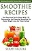 Smoothie Recipes: Delicious Smoothie Recipes Book For Beginners! - Feel Great And Get In Shape With 120 Rejuvenating And Essential Smoothies For Detox, ... Weight Loss, Low Carb Diet, Get In Shape)