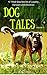 Dog Tales, Vol. 1: 12 True Dog Stories of Loyalty, Heroism and Devotion