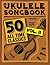 The Ukulele Songbook: 50 Al...