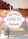 DATING: The Secret Code of Dating (Guide to Dating: Ways to Make Him Crave You and Keep His Attention) (Dating Tips, Dating Advice, How to Date Relationships, Love and Romance)