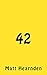 42: Short and Personal Stories about Purpose, Happiness, and Being The Real You