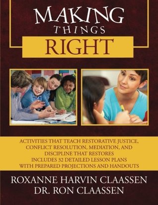 Making Things Right: Activities that Teach Restorative Justice, Conflict Resolution, Mediation, and Discipline That Restores Includes 32 Detailed Lesson Plans with Prepared Projections and Handouts (Paperback)