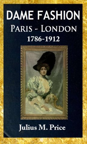 Dame fashion : Paris - London, 1786-1912 (Kindle Edition)