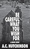 Be Careful What You Wish For