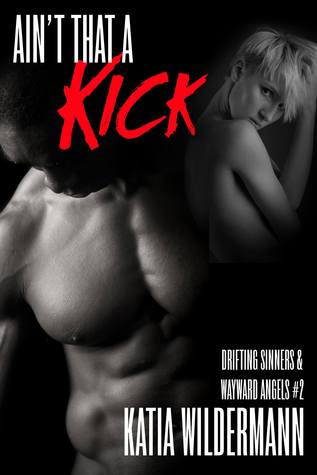 Ain't That a Kick (Drifting Sinners & Wayward Angels, #2)