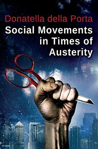 Social Movements in Times of Austerity: Bringing Capitalism Back Into Protest Analysis (Kindle Edition)