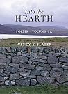 Into the Hearth, Poems-Volume 14 by Wendy E. Slater