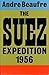 The Suez Expedition, 1956 by André Beaufre