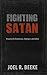Fighting Satan: Knowing His Weaknesses, Strategies, and Defeat