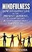 Mindfulness: How to Happily Live in the Present Moment, Let Go of the Past, & Stop Worrying About the Future