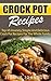 Crock Pot Recipes: Top 45 Insanely Simple And Delicious Crock Pot Recipes For The Whole Family (Slow Cooker, Slow Cooker Cookbook, Slow Cooker Recipes, ... Slow Cooking, Slow Cooker ... soups Book 3)