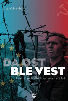 Da øst ble vest: Livet i Europa etter kommunismens fall (Hardcover)