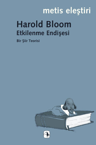 Etkilenme Endişesi - Bir Şiir Teorisi