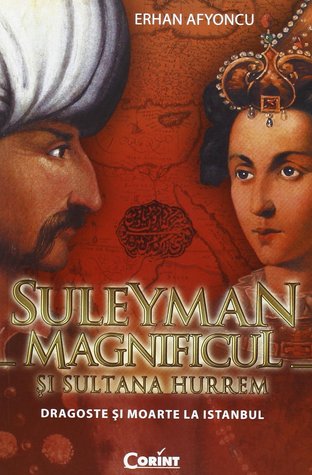 SULEYMAN MAGNIFICUL si SULTANA HURREM. Dragoste si moarte la Istanbul (Paperback)